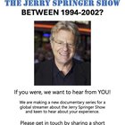 Were you a guest on the Jerry Springer Show between 1994 and 2002?